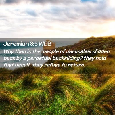 Picture 02 - Jeremiah 8:5 WEB - Why then is this people of Jerusalem slidden back - Bible Verse Picture