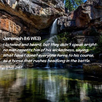 Picture 02 - Jeremiah 8:6 WEB - I listened and heard, but they didn't speak - Bible Verse Picture