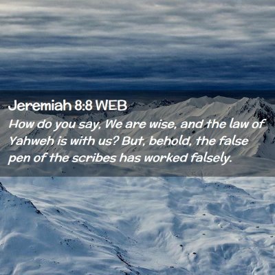Picture 02 - Jeremiah 8:8 WEB - How do you say, We are wise, and the law of - Bible Verse Picture