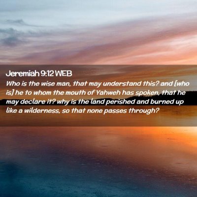 Picture 02 - Jeremiah 9:12 WEB - Who is the wise man, that may understand this? - Bible Verse Picture