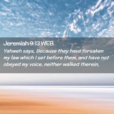 Picture 02 - Jeremiah 9:13 WEB - Yahweh says, Because they have forsaken my law - Bible Verse Picture