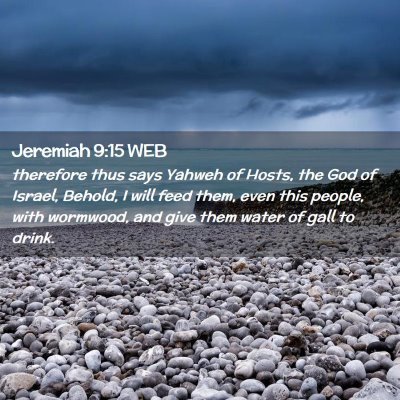 Picture 02 - Jeremiah 9:15 WEB - therefore thus says Yahweh of Hosts, the God of - Bible Verse Picture