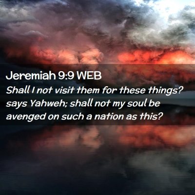 Picture 02 - Jeremiah 9:9 WEB - Shall I not visit them for these things? says - Bible Verse Picture