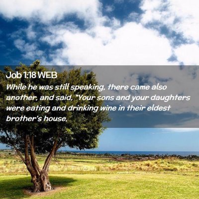Picture 02 - Job 1:18 WEB - While he was still speaking, there came also - Bible Verse Picture