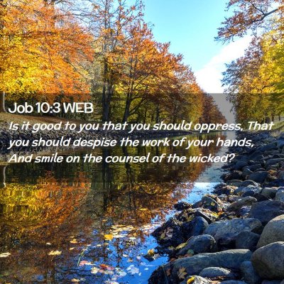 Picture 02 - Job 10:3 WEB - Is it good to you that you should oppress, That - Bible Verse Picture