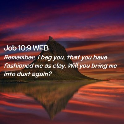 Picture 02 - Job 10:9 WEB - Remember, I beg you, that you have fashioned me - Bible Verse Picture