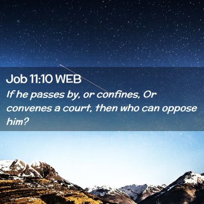 Picture 02 - Job 11:10 WEB - If he passes by, or confines, Or convenes a - Bible Verse Picture