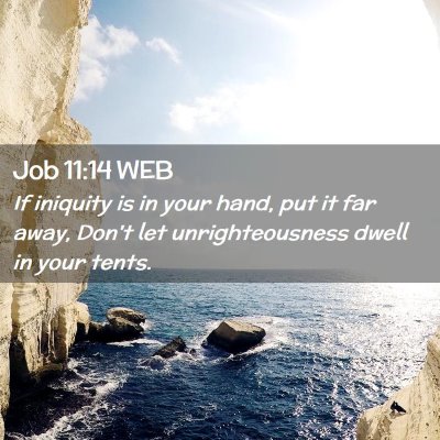 Picture 02 - Job 11:14 WEB - If iniquity is in your hand, put it far away, - Bible Verse Picture