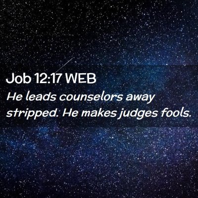 Picture 02 - Job 12:17 WEB - He leads counselors away stripped. He makes - Bible Verse Picture