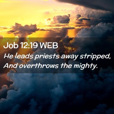 Picture 02 - Job 12:19 WEB - He leads priests away stripped, And overthrows - Bible Verse Picture