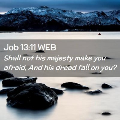 Picture 02 - Job 13:11 WEB - Shall not his majesty make you afraid, And his - Bible Verse Picture