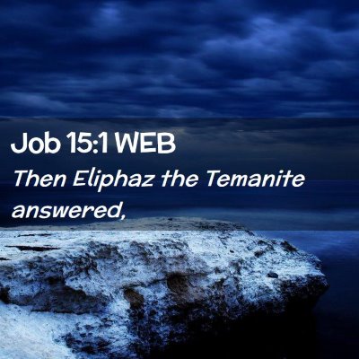 Picture 02 - Job 15:1 WEB - Then Eliphaz the Temanite - Bible Verse Picture