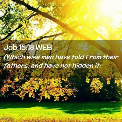 Picture 02 - Job 15:18 WEB - (Which wise men have told From their fathers, and - Bible Verse Picture