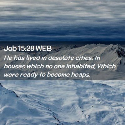 Picture 02 - Job 15:28 WEB - He has lived in desolate cities, In houses which - Bible Verse Picture