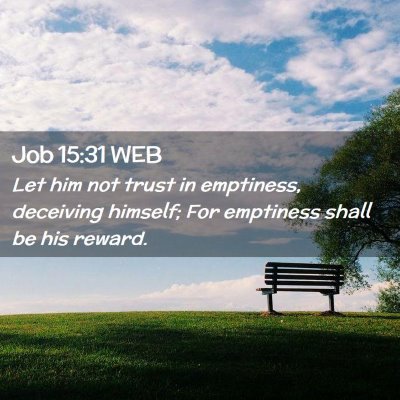 Picture 02 - Job 15:31 WEB - Let him not trust in emptiness, deceiving - Bible Verse Picture
