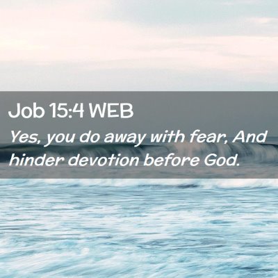 Picture 02 - Job 15:4 WEB - Yes, you do away with fear, And hinder devotion - Bible Verse Picture