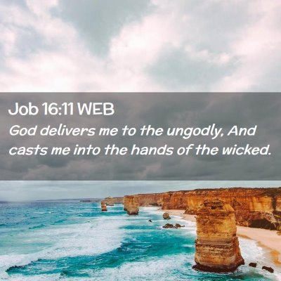 Picture 02 - Job 16:11 WEB - God delivers me to the ungodly, And casts me into - Bible Verse Picture