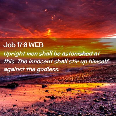 Picture 02 - Job 17:8 WEB - Upright men shall be astonished at this. The - Bible Verse Picture