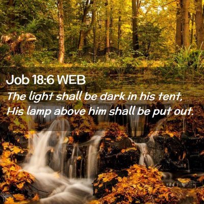 Picture 02 - Job 18:6 WEB - The light shall be dark in his tent, His lamp - Bible Verse Picture