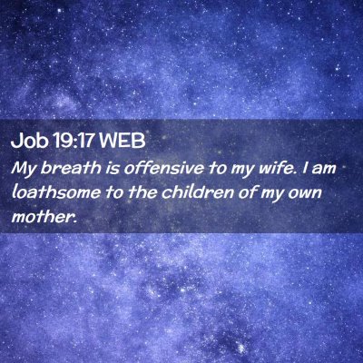 Picture 02 - Job 19:17 WEB - My breath is offensive to my wife. I am loathsome - Bible Verse Picture