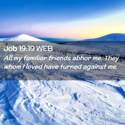 Picture 02 - Job 19:19 WEB - All my familiar friends abhor me. They whom I - Bible Verse Picture
