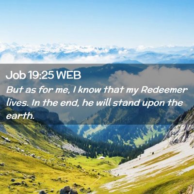 Picture 02 - Job 19:25 WEB - But as for me, I know that my Redeemer lives. In - Bible Verse Picture