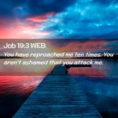 Picture 02 - Job 19:3 WEB - You have reproached me ten times. You aren't - Bible Verse Picture