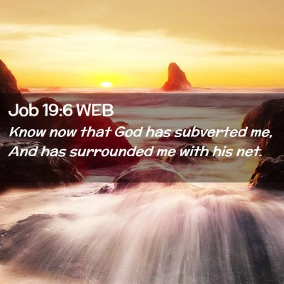 Picture 02 - Job 19:6 WEB - Know now that God has subverted me, And has - Bible Verse Picture