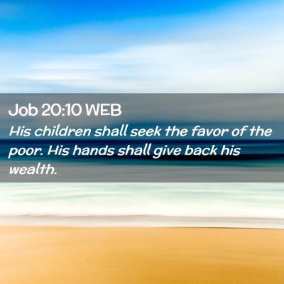 Picture 02 - Job 20:10 WEB - His children shall seek the favor of the poor. - Bible Verse Picture