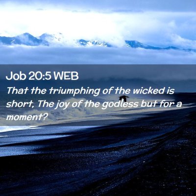 Picture 02 - Job 20:5 WEB - That the triumphing of the wicked is short, The - Bible Verse Picture