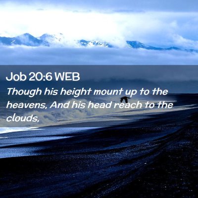 Picture 02 - Job 20:6 WEB - Though his height mount up to the heavens, And - Bible Verse Picture