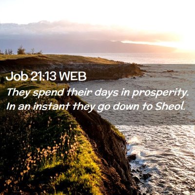 Picture 02 - Job 21:13 WEB - They spend their days in prosperity. In an - Bible Verse Picture