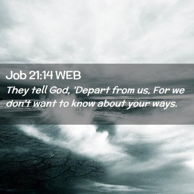 Picture 02 - Job 21:14 WEB - They tell God, 'Depart from us, For we don't want - Bible Verse Picture
