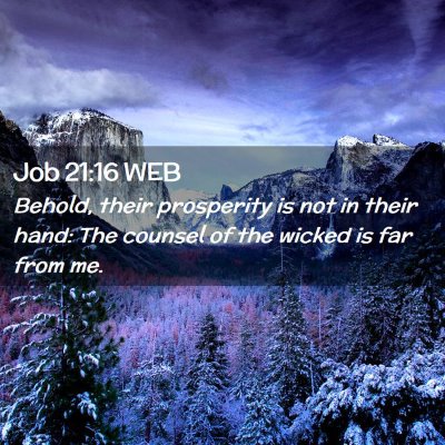 Picture 02 - Job 21:16 WEB - Behold, their prosperity is not in their hand: - Bible Verse Picture
