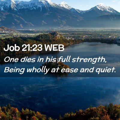 Picture 02 - Job 21:23 WEB - One dies in his full strength, Being wholly at - Bible Verse Picture