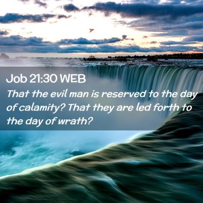 Picture 02 - Job 21:30 WEB - That the evil man is reserved to the day of - Bible Verse Picture
