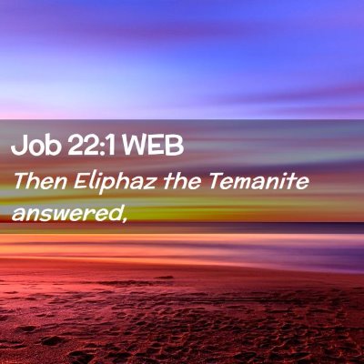 Picture 02 - Job 22:1 WEB - Then Eliphaz the Temanite - Bible Verse Picture