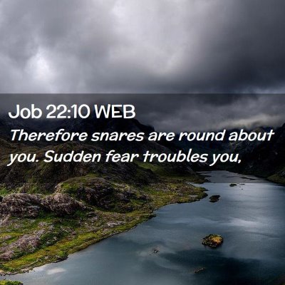 Picture 02 - Job 22:10 WEB - Therefore snares are round about you. Sudden fear - Bible Verse Picture