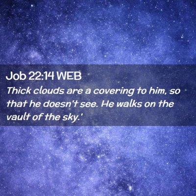 Picture 02 - Job 22:14 WEB - Thick clouds are a covering to him, so that he - Bible Verse Picture