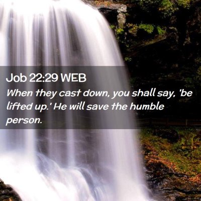 Picture 02 - Job 22:29 WEB - When they cast down, you shall say, 'be lifted - Bible Verse Picture