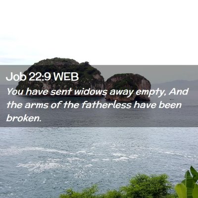 Picture 02 - Job 22:9 WEB - You have sent widows away empty, And the arms of - Bible Verse Picture