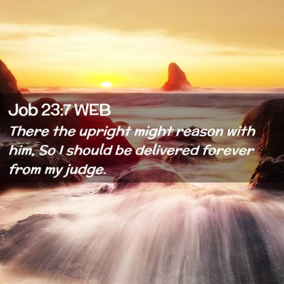 Picture 02 - Job 23:7 WEB - There the upright might reason with him, So I - Bible Verse Picture