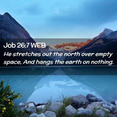 Picture 02 - Job 26:7 WEB - He stretches out the north over empty space, And - Bible Verse Picture