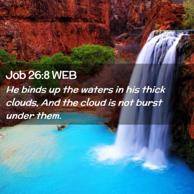 Picture 02 - Job 26:8 WEB - He binds up the waters in his thick clouds, And - Bible Verse Picture