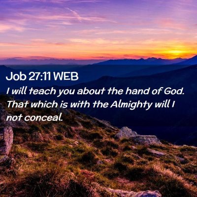 Picture 02 - Job 27:11 WEB - I will teach you about the hand of God. That - Bible Verse Picture