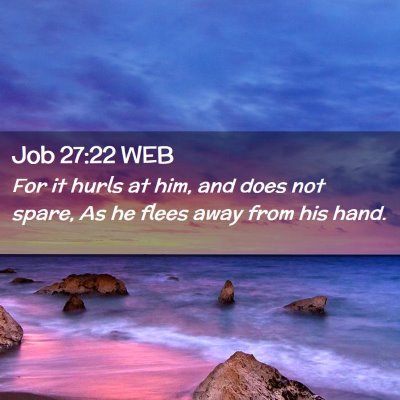 Picture 02 - Job 27:22 WEB - For it hurls at him, and does not spare, As he - Bible Verse Picture