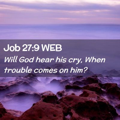 Picture 02 - Job 27:9 WEB - Will God hear his cry, When trouble comes on - Bible Verse Picture