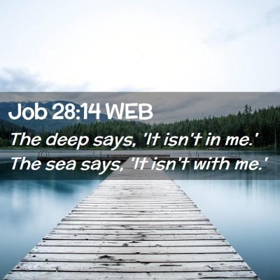 Picture 02 - Job 28:14 WEB - The deep says, 'It isn't in me.' The sea says, - Bible Verse Picture