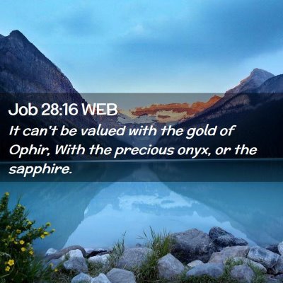 Picture 02 - Job 28:16 WEB - It can't be valued with the gold of Ophir, With - Bible Verse Picture