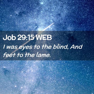Picture 02 - Job 29:15 WEB - I was eyes to the blind, And feet to the - Bible Verse Picture